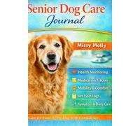 Senior Dog Care Journal: Track Health, Medication, Mobility, Vet Visits, Symptoms & Daily Care for Aging Dogs (The Purrfect Pet Health Care Series)