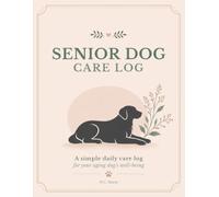 Senior Dog Care Log: A simple daily care log for your aging dog's well-being