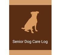 Senior Dog Care Log Book: Daily Tracking Journal for Medication, Feeding, Activity & Health Notes: Simple Daily Tracker for Monitoring Medication, Routine Care, and Health in Older Dogs