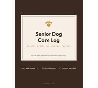 Senior Dog Care Log Book: Health & Medication Tracker for Older Dogs: Daily Medicine Checklist, Weekly Wellness Journal, Vet Visit & Vaccination ... 2 Years of Care Pages for Your Aging Dog
