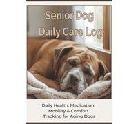 Senior Dog Daily Care Log: Daily Health, Medication, Mobility & Comfort Tracking for Aging Dogs