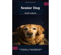 Senior Dog Health Logbook: Track Vet Visits, Medications, Symptoms & Daily Wellness for Aging Dogs