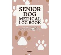 Senior Dog Medical Log Book: Daily Health Tracker, Vet Visit & Medication Record for Aging Dogs