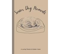 Senior Dog Moments: A Heartfelt Memory Journal for Cherishing Golden Years and Celebrating a Dog’s Legacy