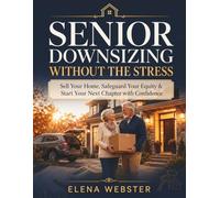 SENIOR DOWNSIZING WITHOUT THE STRESS: Sell Your Home, Safeguard Your Equity & Start Your Next Chapter with Confidence