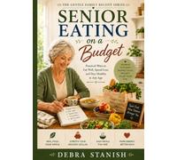 Senior Eating on a Budget: Practical Ways to Eat Well, Spend Less, and Stay Healthy at Any Age (The Gentle Family Reset Series)