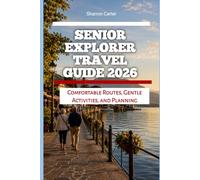 Senior Explorer Travel Guide 2026: Comfortable Routes, Gentle Activities, and Planning (2026 Travel, Vacation and Tour Guides)