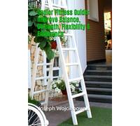 Senior Fitness Guide: Improve Balance, Strength, Flexibility & Endurance