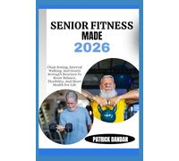 SENIOR FITNESS MADE 2026: Chair Boxing, Interval Walking, And Gentle Strength Routines To Boost Balance, Flexibility, And Heart Health For Life