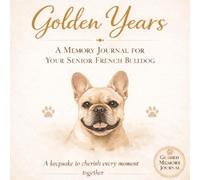 Senior French Bulldog Memory Journal: A Memory Book to Document Your Senior Dog’s Life and Milestones