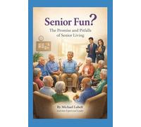 Senior Fun?: The Promise and The Pitfalls of Senior Living