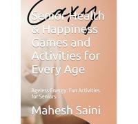 Senior Health & Happiness Games and Activities for Every Age: Ageless Energy: Fun Activities for Seniors (Fun & Easy Senior Games: Stay Active, Sharp & Social at Any Age”)