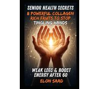 Senior Health Secrets: 8 Powerful Collagen-Rich Fruits to Stop Tingling Hands, Weak Legs & Boost Energy After