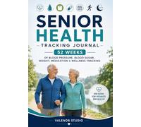 Senior Health Tracking Journal: Blood Pressure, Blood Sugar, Weight, Medications & Medical Appointments Tracker for Seniors - 52 Weeks