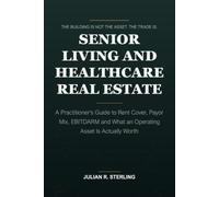 Senior Living and Healthcare Real Estate: A Practitioner's Guide to Rent Cover, Payor Mix, EBITDARM and What an Operating Asset Is Actually Worth