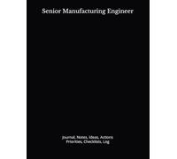 Senior Manufacturing Engineer: Journal, Notes, Ideas, Actions, Priorities, Checklists, Log | Tool for Daily Goal Setting Tracker | Time Management | ... | Project Office Book Gifts for Meetings