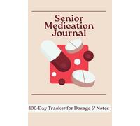 Senior Medication Journal: 100-Day Tracker for Dosage & Notes