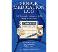 Senior Medication Log Book: Daily Medicine Tracker for Seniors with Dosage Logs, Appointments & Health Notes: Simple Daily Medication Tracking for ... Summaries, Care Notes and Routine Monitoring