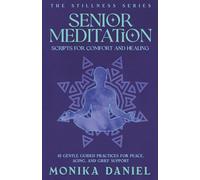 Senior Meditation Scripts for Comfort and Healing: 15 Gentle Guided Practices for Peace, Aging, and Grief Support (The Stillness Series)