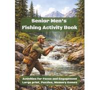 Senior Men's Fishing Activity Book: A Respectful Activity Book for Men Living with Dementia or Alzheimer’s - Easy Puzzles, Coloring Pages, Mazes, Word ... to Encourage Memory, Focus, and Relaxation.