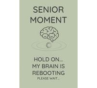 Senior Moment: Hold On My Brain Is Rebooting: Funny Notebook, Perfect Over The Hill Gag Gift for Men or Women, Forgetful Coworker Gifts
