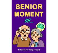 SENIOR MOMENT OH ....: Senior Moment… Oh: A Large Print Funny Memory Notebook for Older Adults | Gag Gift for Seniors, Forgetful Minds, Retirement & Birthday Laughs