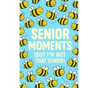 Senior Moments (But I’m Not That Senior) Journal: 150 Pages of Buzz-Worthy Writing Space to Keep Track of Life’s Little Oops Moments with Humor, Laughter & Memory-Keeping