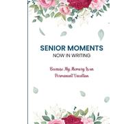 Senior Moments in Writing Because My Memory Is On Permanent Vacation: A Hilarious Journal for the Forgetful and Fabulous. Because Who Needs Memory When You’ve Got Wit!