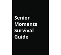 Senior Moments Survival Guide: 100 pages of Journal Notes, Utilities and Password Trackers, Health Logbook, Organizer for Seniors, Birthdays Reminder and Monthly Planner and To-Do list! 6 x 9 Inches