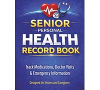 Senior Personal Health Record Book: Medical Organizer to Keep Medications, Doctor Visits and Emergency Information in One Place with Daily Care ... Caregivers Large Print Easy-to-Use Log Book