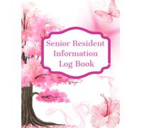 Senior Resident Information Log Book: A Practical Record Keeper for Care Homes, Assisted Living Facilities, Nursing Homes, Hospitals and Senior Care ... Contacts, Personal Information and Care Notes