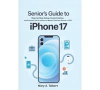 Senior’s Guide to iPhone 17: Step-by-Step Setup, Customization, and Everyday Tips for Seniors to Master Their New iPhone in 2025