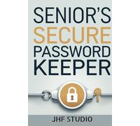 Senior’s Secure Password Keeper: Easy Access Password Journal for Seniors to Organize and Protect Online Accounts: A Simple & Safe Solution for ... Login Info, and Online Security for Seniors