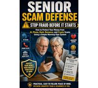 Senior Scam Defense: Stop Fraud Before It Starts: How to Protect Your Money from AI, Phone, Bank, Romance, and Crypto Scams Using a Simple Warning-Sign System