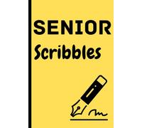 Senior Scribbles: A Hilarious 120-Page Journal for the Forgetful, the Wise, and the Wonderfully Aged - Because When Your Memory Checks Out, It's Time to Write It Down Before It Wanders Off Too!