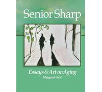 Senior Sharp: Essays & Art On Aging
