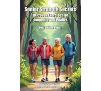 Senior Strength Secrets - 10 Proven Exercises for Longevity and Vitality: Get Ready for Real Results - Quick, Effective, and Proven!