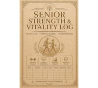 Senior Strength & Vitality Log: Safe Weight Training Journal for Seniors: Track Mobility and Muscle Tone