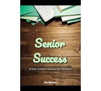 Senior Success: 30 Side Hustles to Enhance Your Retirement