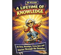 Senior Trivia Book - A Lifetime of Knowledge; An Easy, Nostalgic, Trivia Quiz and Stories Through the Decades