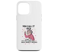 Senior, tú lo llamas TOC, yo lo llamo Pon la maldita cosa atrás Carcasa para iPhone 13 Pro Max