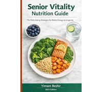 Senior Vitality Nutrition Guide: The Daily Eating Strategies for Better Energy & Longevity (The Senior Metabolism & Longevity Diet Series)
