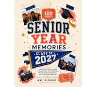 SENIOR YEAR MEMORIES: CLASS OF 2027: A High School Memory Journal for Boys and Girls with 100 Prompts, Photo Pages, Friend Signatures, Prom & Graduation Memories
