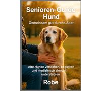 Senioren-Guide Hund: Wie du deinen alten Hund medizinisch fundiert, sicher und liebevoll durchs letzte Lebensdrittel begleitest