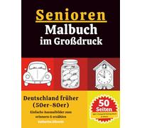 Senioren-Malbuch im Großdruck: Deutschland früher (50er-80er): 50 nostalgische Motive mit 3 Gesprächsimpulsen zum Erinnern & Erzählen | Für Senioren & Menschen mit Demenz | Einseitig gedruckt