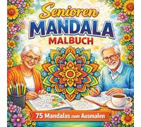 Senioren Mandala Malbuch: 75 Mandalas zum Ausmalen für Senioren - Große Flächen, einfache Formen und entspannende Motive