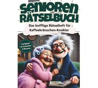 Senioren Rätselbuch: Das knifflige Rätselheft für Kaffeekränzchen-Knobler mit 110 Großschrift Rätseln: inkl. Kreuzworträtsel, Schwedenrätsel, Wortsuchrätsel & Sudoku-Rätsel im Großdruck DIN-A4 Format