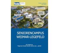 Seniorencampus Weimar-Legefeld: Ein Projekt der Trägerwerk Soziale Dienste wohnen plus... gGmbH