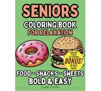 Seniors Coloring Book For Relaxation - Food, Snacks and Sweets: Therapeutic coloring for seniors with dementia, Alzheimer's and Parkinson's disease - ... and joyful experience. (COLOR & RELAXATION)