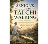 SENIOR'S GUIDE TO TAI CHI WALKING: Low Impact Exercises for Safe Weight Loss, Better Balance, Improved Mobility, and Healthy Aging